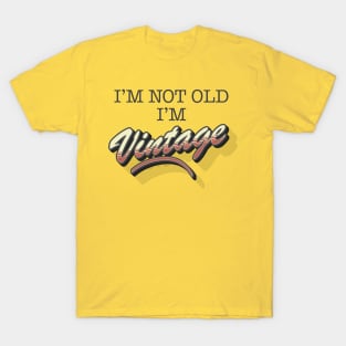 I'm Not Old, I'm Vintage T-Shirt